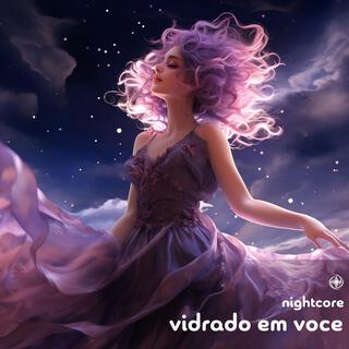 Vidrado Em Voce (Nightcore)