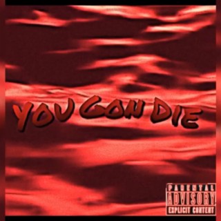 You Gon Die ft. Tay Anderson lyrics | Boomplay Music