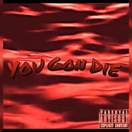 You Gon Die ft. Tay Anderson
