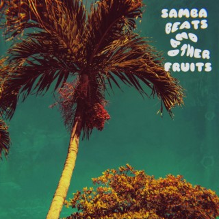 Samba Beats And Other Fruits
