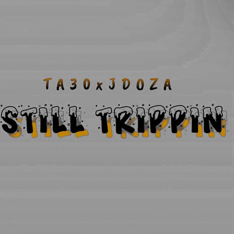 STILL TRIPPIN ft. JDoza | Boomplay Music