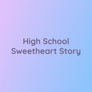 High School Sweetheart Story