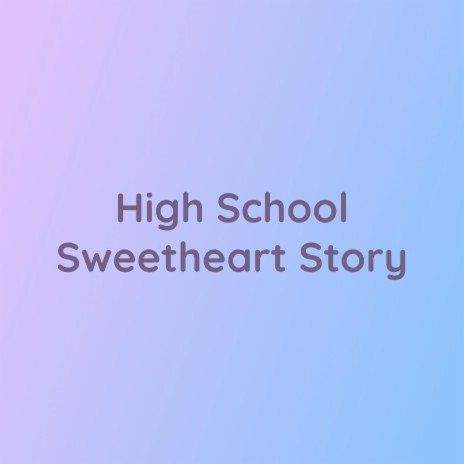 High School Sweetheart Story | Boomplay Music