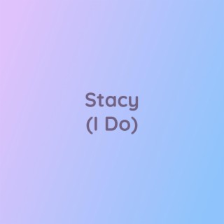 Stacy (I Do)