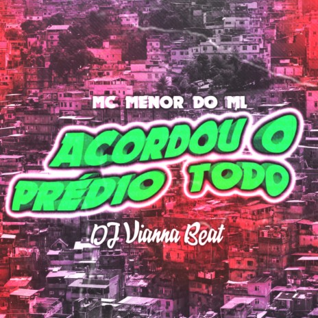 ACORDOU O PRÉDIO TODO ft. MC MENOR DO ML | Boomplay Music