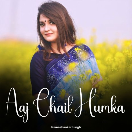 Aaj Chait Humka | Boomplay Music