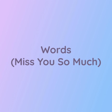 Words (Miss You So Much) | Boomplay Music