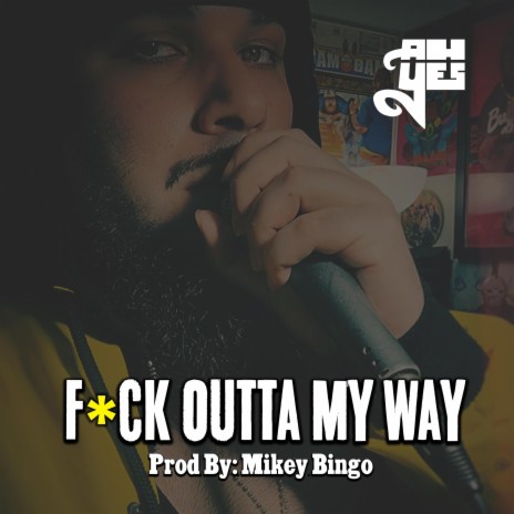 Fuck Outta My Way ft. Mikey Bingo | Boomplay Music