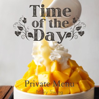 Time of the Day - Private Menu