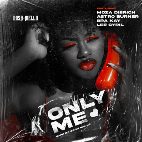 Only Me ft. Moza DieRich, Astro burner, Bra Kay & Lee Cyril | Boomplay Music