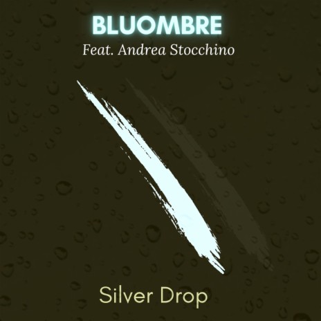 Silver drop ft. Andrea Stocchino | Boomplay Music