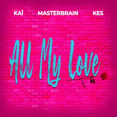 ALL MY LOVE ft. MASTER BRAIN & KES | Boomplay Music