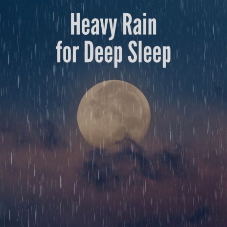 Heavy Rain for Deep Sleep, Pt. 19 ft. Heavy Rain Sounds & 24H Rain Sounds | Boomplay Music