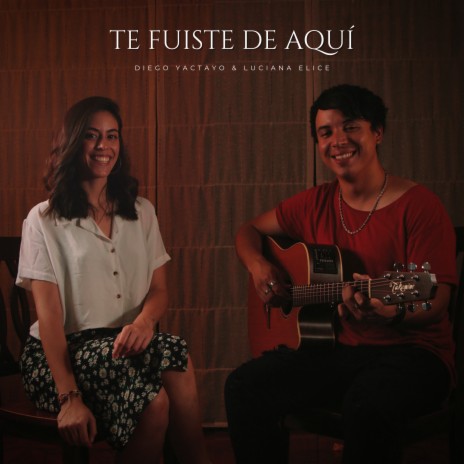 Te Fuiste de Aquí ft. Luciana Elice | Boomplay Music