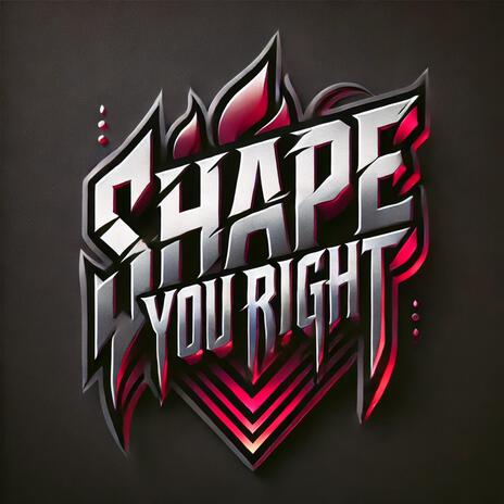 Shape You Right | Boomplay Music