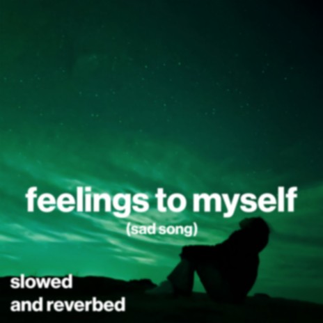 Feelings To Myselffeelings to myself (sad song) (slowed and reverb) ft. Shiloh Dynasty & slowed down music | Boomplay Music