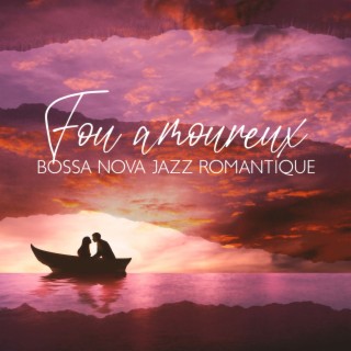 Fou amoureux: Bossa Nova Jazz romantique et sensuel, Ballades instrumentales