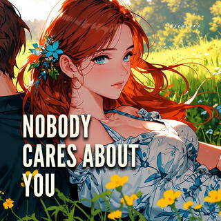 Nobody Cares About You lyrics | Boomplay Music