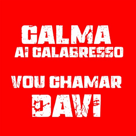 CALMA AI CALABRESO, VOU CHAMAR DAVI | Boomplay Music