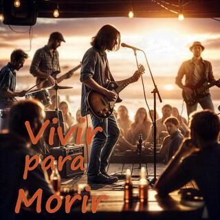 Vivir para Morir