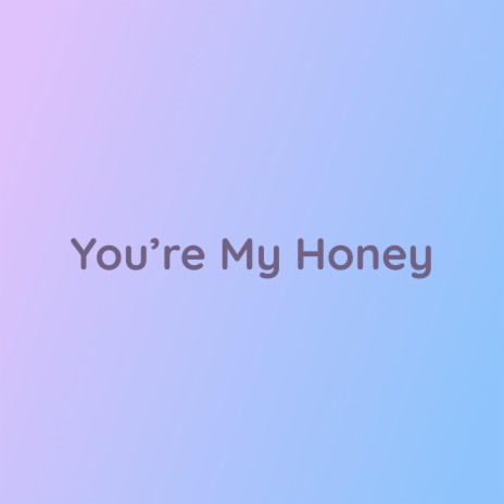 You're My Honey | Boomplay Music