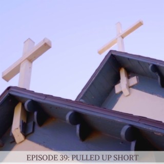 Episode 39: Pulled Up Short