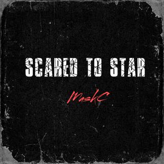 Scared To Star