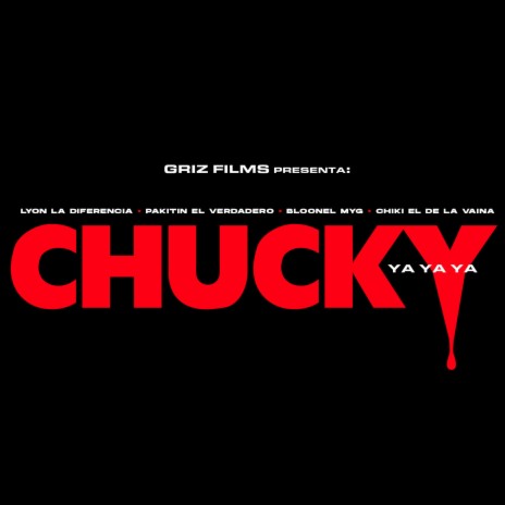 Chucky Yaya ft. Chiki El De La Vaina, GrizFilms, Bloonel MYG & Pakitin El Verdadero | Boomplay Music