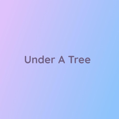 Under A Tree | Boomplay Music