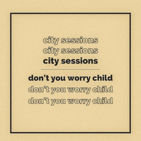 Don't You Worry Child | Boomplay Music