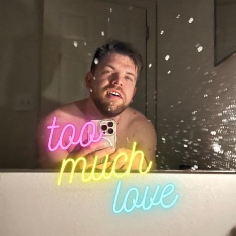 too much love | Boomplay Music