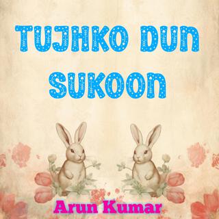 Tujhko Dun Sukoon