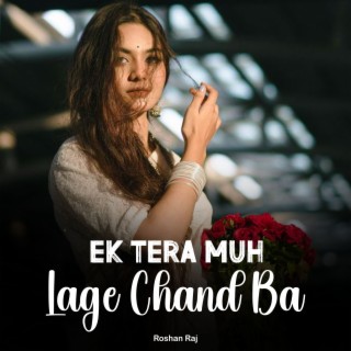 Ek Tera Muh Lage Chand Ba