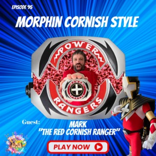 Morphin Cornish Style (Guest: Mark The Red Cornish Ranger)
