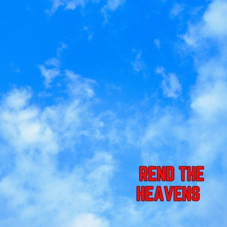 Rend The Heavens | Boomplay Music