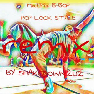 MATRIX B-BOP POP LOCK STYLE