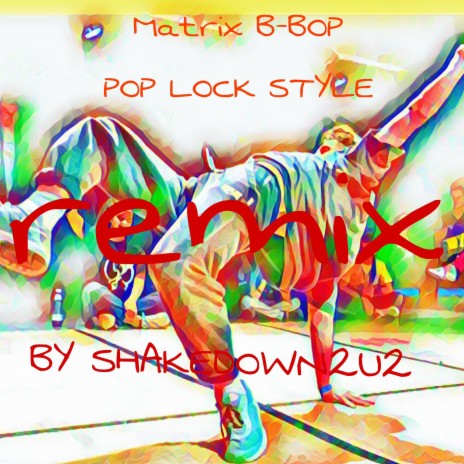 MATRIX B-BOP POP LOCK STYLE | Boomplay Music