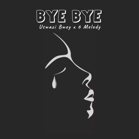 Bye Bye ft. 6 Melody | Boomplay Music