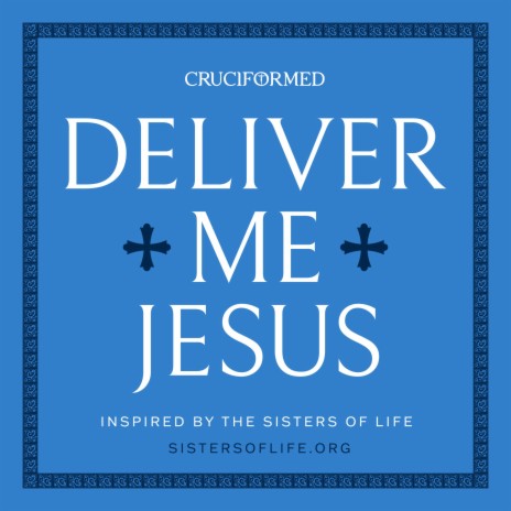 Deliver Me Jesus ft. Sisters of Life & Cassia & Myrrh