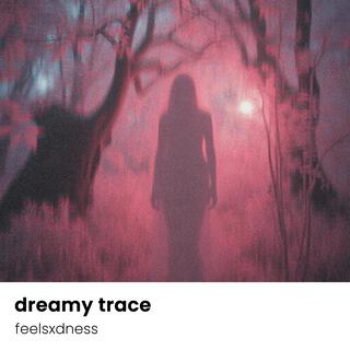 dreamy trace