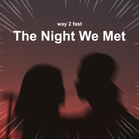 The Night We Met (Sped Up) | Boomplay Music