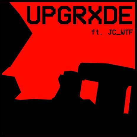 UPGRXDE (V2) ft. JC_WTF | Boomplay Music