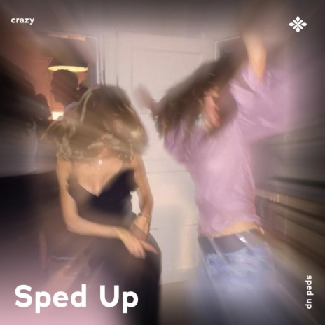 crazy - sped up + reverb ft. fast forward >> & Tazzy | Boomplay Music