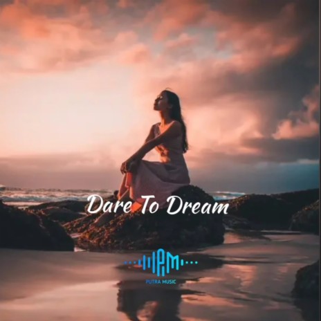 Dare to Dream | Boomplay Music