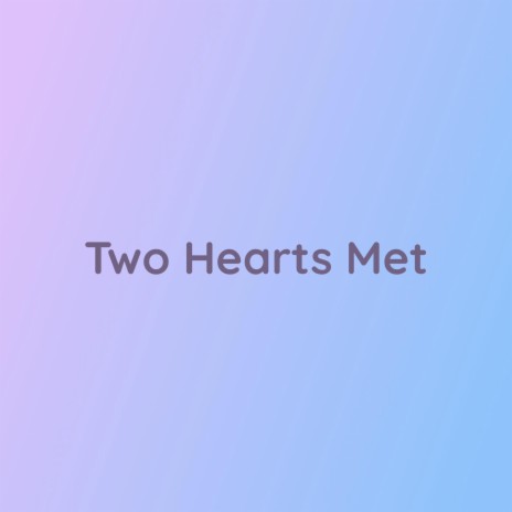 Two Hearts Met | Boomplay Music