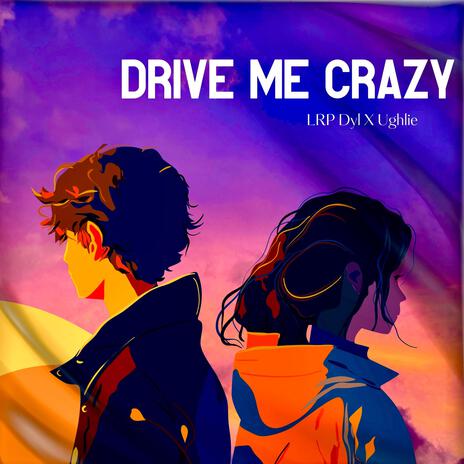 Drive Me Crazy ft. Ughlie