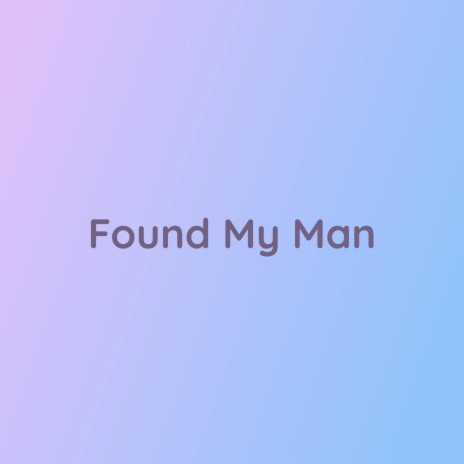 Found My Man | Boomplay Music