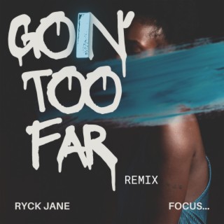 Goin' Too Far (Remix) ft. Focus... lyrics | Boomplay Music