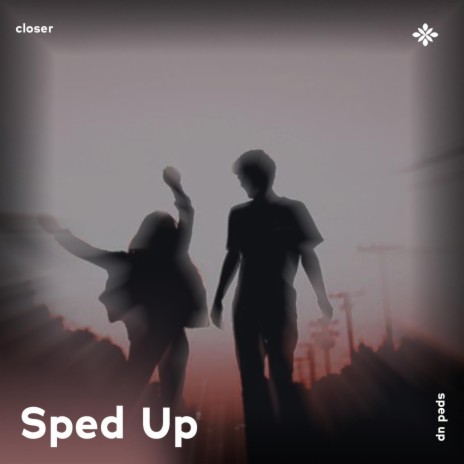 closer - sped up + reverb ft. fast forward >> & Tazzy | Boomplay Music