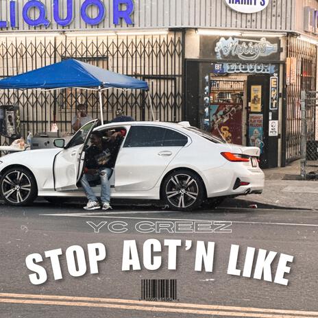 Stop acting like | Boomplay Music